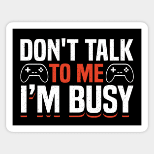 DON'T TALK TO ME I'M BUSY GAMER Sticker